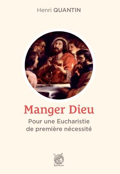 Manger Dieu : pour une eucharistie de première nécessité