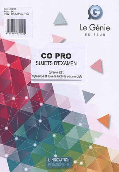 Co pro : sujets d'examen : épreuve E2, préparation et suivi de l'activité commerciale