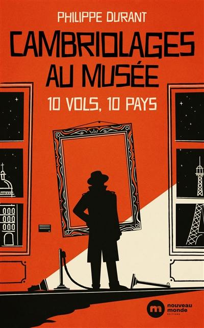 Cambriolages au musée : 10 vols, 10 pays