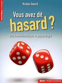 Vous avez dit hasard ? : entre mathématiques et psychologie