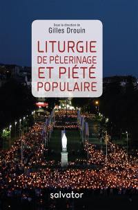 Liturgie de pèlerinage et piété populaire