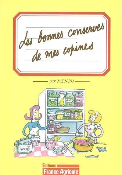 Les bonnes conserves de mes copines : fruits, légumes, viandes... rien ne se perd, tout se transforme