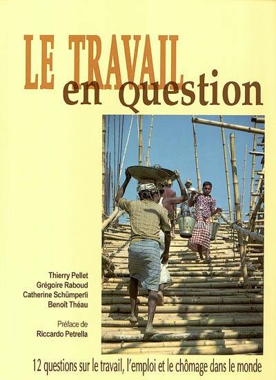 Le travail en question : 12 questions sur le travail, l'emploi et le chômage dans le monde