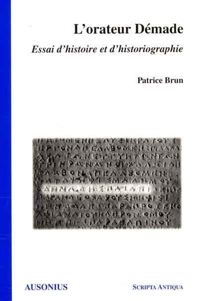 L'orateur Démade : essai d'histoire et d'historiographie