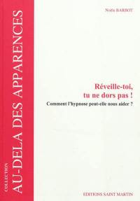 Réveille-toi, tu ne dors pas ! : comment l'hypnose peut-elle nous aider ?