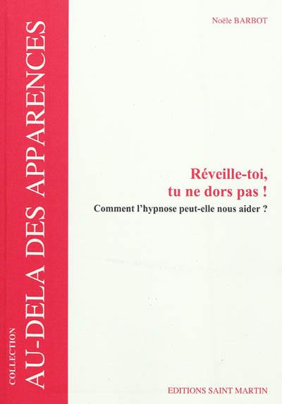 Réveille-toi, tu ne dors pas ! : comment l'hypnose peut-elle nous aider ?