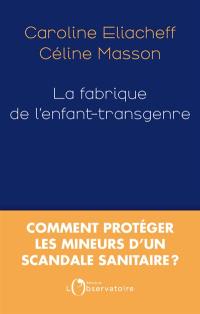 La fabrique de l'enfant-transgenre : comment protéger les mineurs d'un scandale sanitaire ?