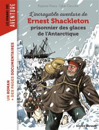 L'incroyable aventure de Ernest Shackleton prisonnier des glaces de l'Antarctique