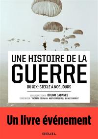 Une histoire de la guerre : du XIXe à nos jours