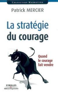 La stratégie du courage : quand le courage fait vendre