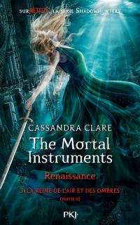 The mortal instruments, renaissance. Vol. 3. La reine de l'air et des ombres. Vol. 2