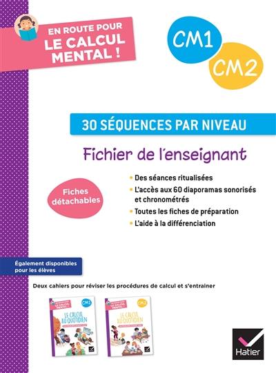 En route pour le calcul mental ! CM1, CM2 : 30 séquences par niveau : fichier de l'enseignant