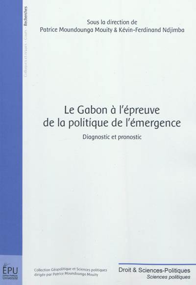 Le Gabon à l'épreuve de la politique de l'émergence : diagnostic et pronostic