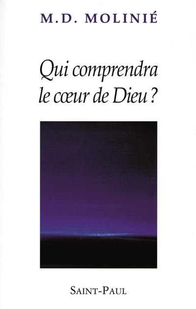 Qui comprendra le coeur de Dieu ?