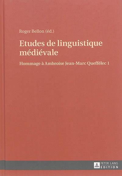 Hommage à Ambroise Jean-Marc Queffélec. Vol. 1. Etudes de linguistique médiévale