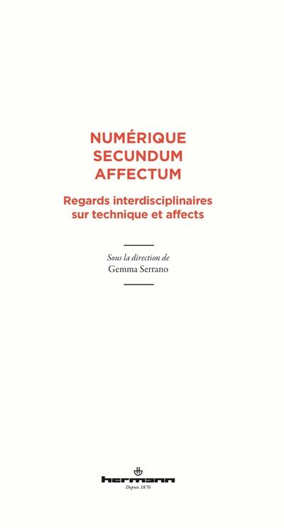 Numérique secundum affectum : regards interdisciplinaires sur technique et affects