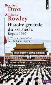 Histoire générale du XXe siècle. Vol. 4. Depuis 1950. Crises et mutations : de 1973 à nos jours