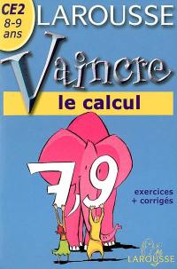 Vaincre le calcul CE2, 8-9 ans : exercices + corrigés