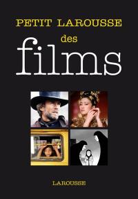 Petit Larousse des films : par genres, acteurs, réalisateurs, pays