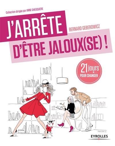 J'arrête d'être jaloux(se) ! : 21 jours pour retrouver confiance !