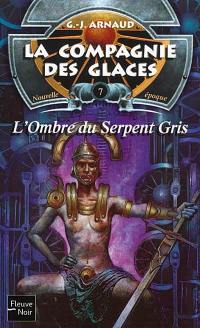 La compagnie des glaces : nouvelle époque. Vol. 7. L'ombre du serpent gris