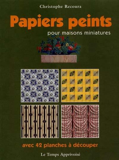 Papiers peints : 42 planches à découper ou à photocopier, pour maisons de poupées et vitrines miniatures