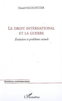 Le droit international et la guerre : évolution et problèmes actuels