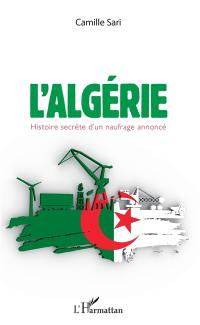 L'Algérie : histoire secrète d'un naufrage annoncé