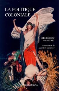 La politique coloniale : Clemenceau contre Ferry : discours prononcés à la Chambre des députés en juillet 1885