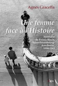 Une femme face à l’histoire : itinéraire de Raïssa Bloch, Saint-Pétersbourg-Auschwitz, 1898-1943