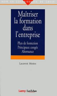 Maîtriser la formation dans l'entreprise : plan de formation, principaux congés, alternance