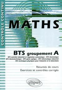 Maths : BTS groupement A : BTS contrôle industriel et régulation automatique, BTS électronique, BTS électrotechnique, BTS génie optique, BTS informatique industriel, BTS techniques physiques pour l'industrie et le laboratoire