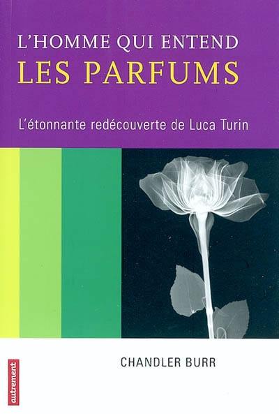 L'homme qui entend les parfums : l'étonnante redécouverte de Luca Turin