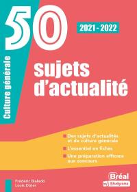 50 sujets d'actualité : culture générale : 2021-2022