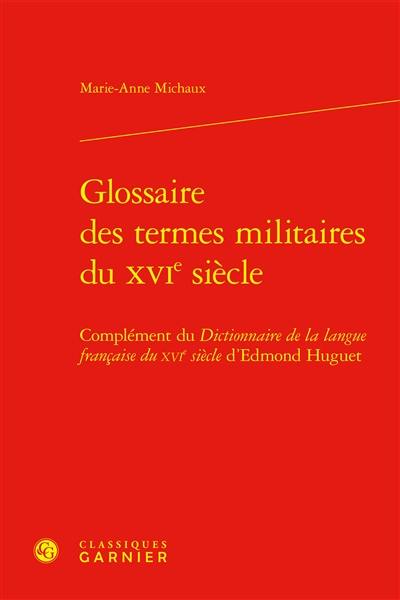 Glossaire des termes militaires du XVIe siècle : complément du Dictionnaire de la langue française du XVIe siècle d'Edmond Huguet