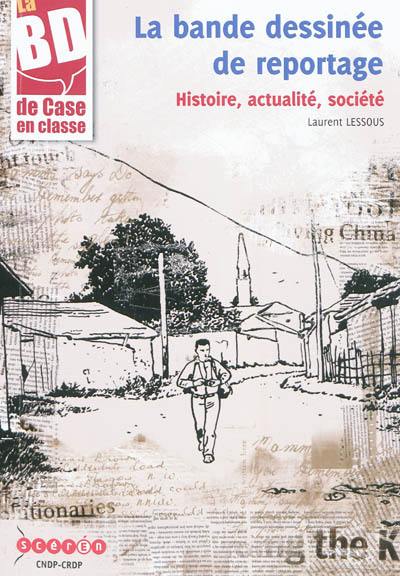 La bande dessinée de reportage : histoire, actualité, société