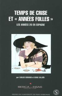 Temps de crise et années folles : les années 20 en Espagne (1917-1930) : essai d'histoire culturelle