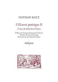 L'oeuvre poétique. Vol. 2. Oh, écoute, dans les jardins, cet appel. O loos da Rüef dur d'Gàrte