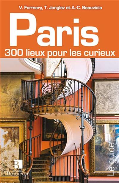 Paris : 300 lieux pour les curieux