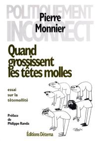 Quand grossissent les têtes molles : essai sur la têtemollité