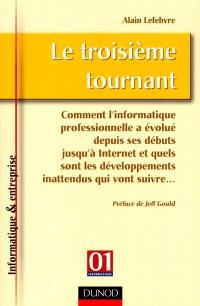 Le troisième tournant : comment l'informatique professionnelle a évolué depuis ses débuts jusqu'à Internet et quels sont les développements inattendus qui vont suivre...