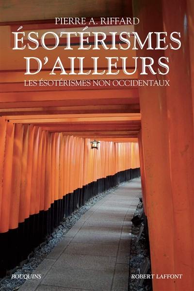 Esotérismes d'ailleurs : les ésotérismes non occidentaux : primitifs, civilisateurs, indiens, extrême-orientaux, monothéistes