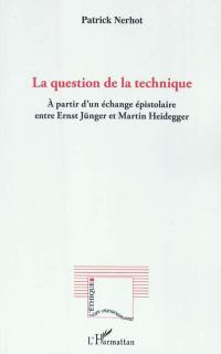 La question de la technique : à partir d'un échange épistolaire entre Ernst Jünger et Martin Heidegger