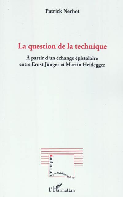 La question de la technique : à partir d'un échange épistolaire entre Ernst Jünger et Martin Heidegger