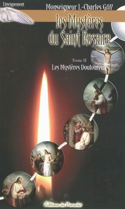 Les mystères du Saint Rosaire. Vol. 2. Les mystères douloureux