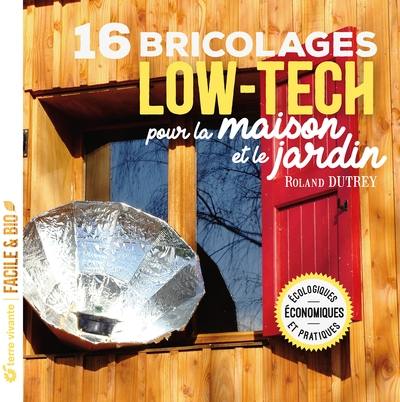 16 bricolages low-tech pour la maison et le jardin : écologiques, économiques et pratiques