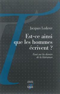 Est-ce ainsi que les hommes écrivent ? : essai sur les devoirs de la littérature