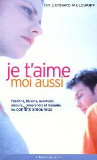 Je t'aime, moi aussi : les conflits amoureux : les comprendre pour les résoudre