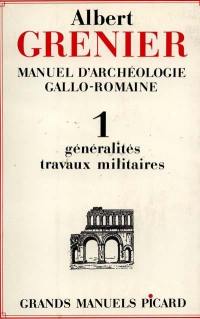 Manuel d'archéologie gallo-romaine. Vol. 1. Généralités et travaux militaires