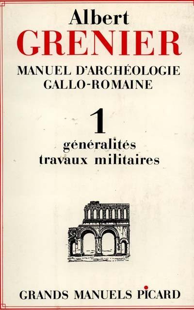 Manuel d'archéologie gallo-romaine. Vol. 1. Généralités et travaux militaires